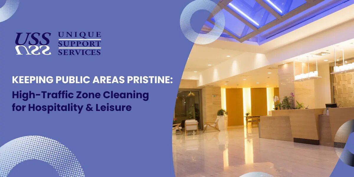 Keeping Public Areas Pristine: High-Traffic Zone Cleaning for Hospitality & Leisure